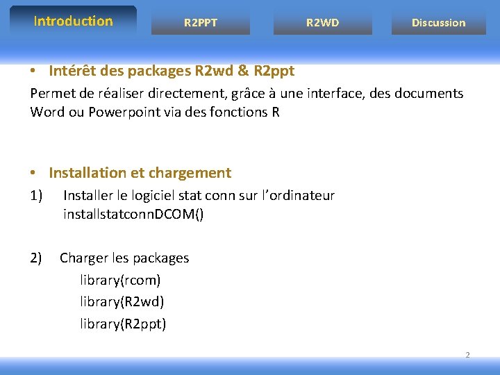 Introduction R 2 PPT R 2 WD Discussion • Intérêt des packages R 2