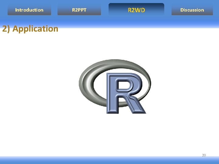Introduction R 2 PPT R 2 WD Discussion 2) Application 20 