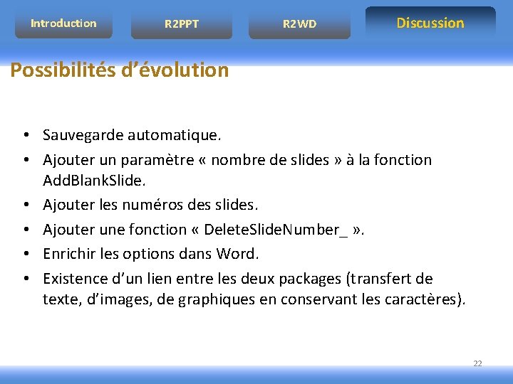 Introduction R 2 PPT R 2 WD Discussion Possibilités d’évolution • Sauvegarde automatique. • Introduction R 2 PPT R 2 WD Discussion Possibilités d’évolution • Sauvegarde automatique. •