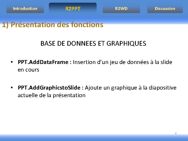 Introduction R 2 PPT R 2 WD Discussion 1) Présentation des fonctions BASE DE