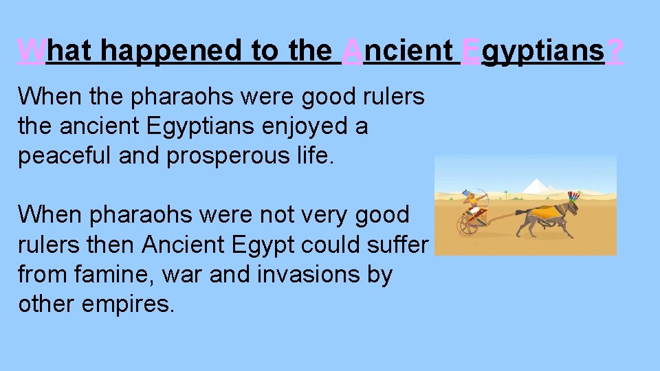 What happened to the Ancient Egyptians? When the pharaohs were good rulers the ancient