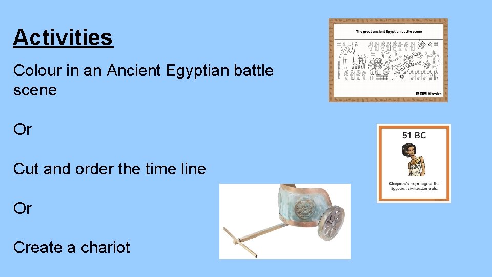 Activities Colour in an Ancient Egyptian battle scene Or Cut and order the time