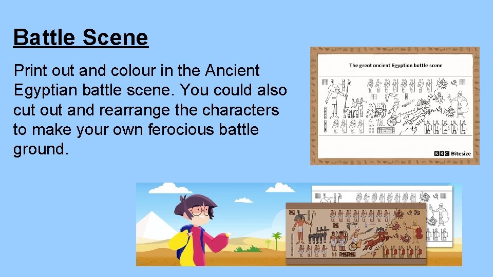 Battle Scene Print out and colour in the Ancient Egyptian battle scene. You could