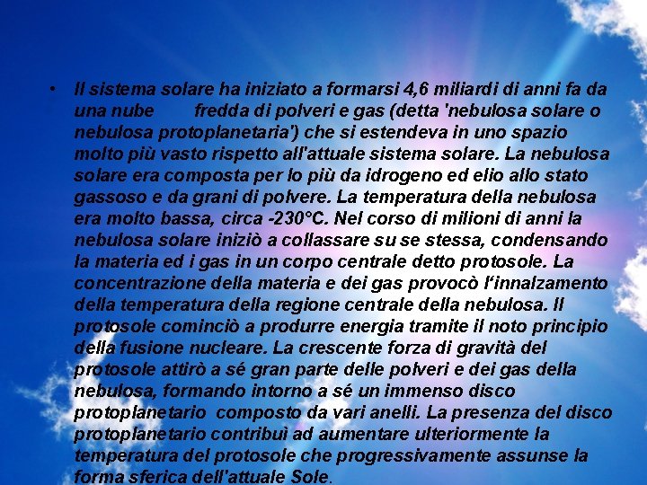  • Il sistema solare ha iniziato a formarsi 4, 6 miliardi di anni