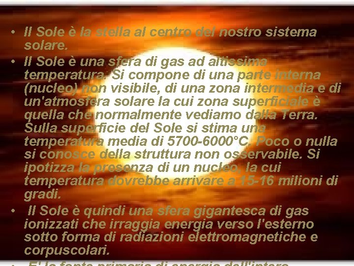  • Il Sole è la stella al centro del nostro sistema solare. •