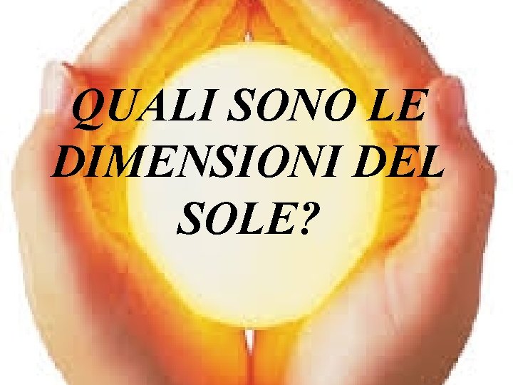 QUALI SONO LE DIMENSIONI DEL SOLE? 