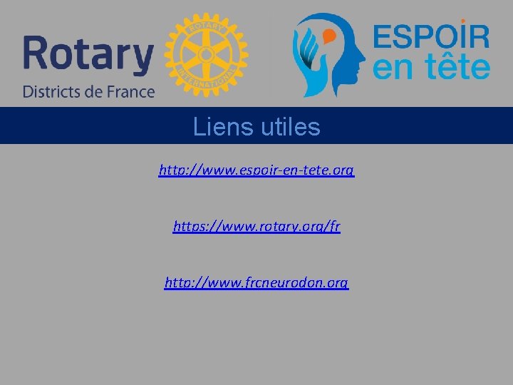 Liens utiles http: //www. espoir-en-tete. org https: //www. rotary. org/fr http: //www. frcneurodon. org