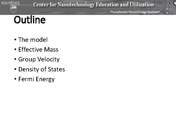 Outline • The model • Effective Mass • Group Velocity • Density of States