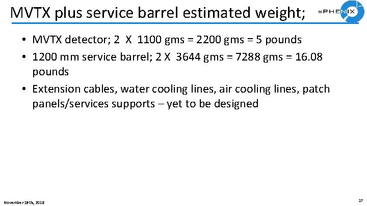 MVTX plus service barrel estimated weight; • MVTX detector; 2 X 1100 gms =
