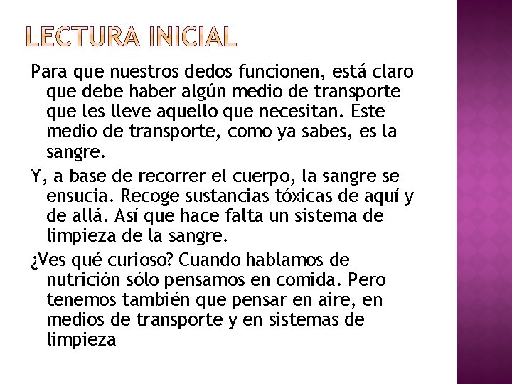 Para que nuestros dedos funcionen, está claro que debe haber algún medio de transporte