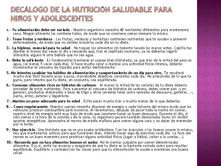 1. - Tu alimentación debe ser variada. Nuestro organismo necesita 40 nutrientes diferentes para