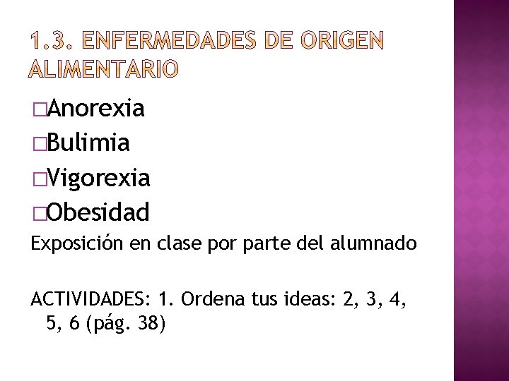 �Anorexia �Bulimia �Vigorexia �Obesidad Exposición en clase por parte del alumnado ACTIVIDADES: 1. Ordena