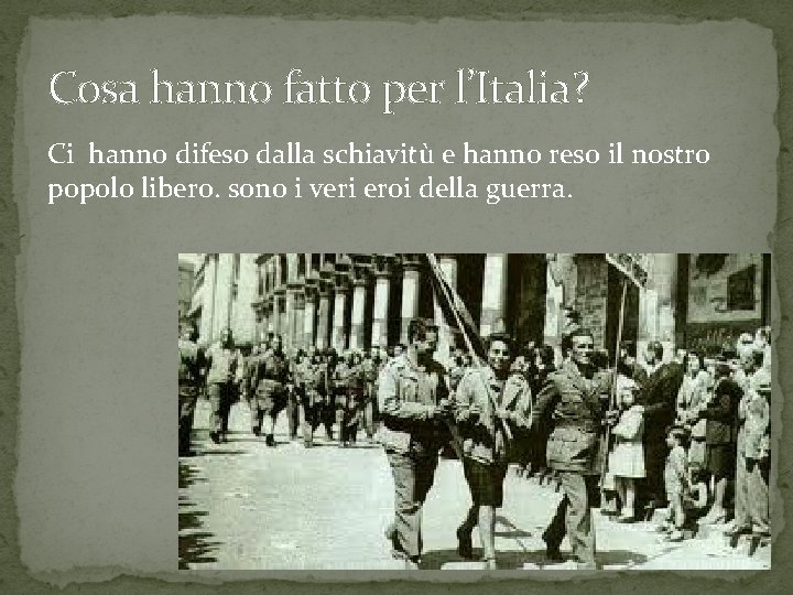 Cosa hanno fatto per l’Italia? Ci hanno difeso dalla schiavitù e hanno reso il