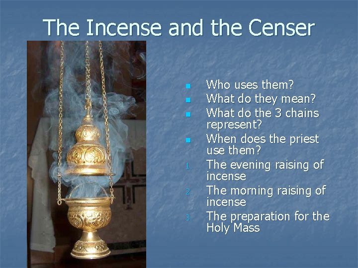 The Incense and the Censer n n 1. 2. 3. Who uses them? What