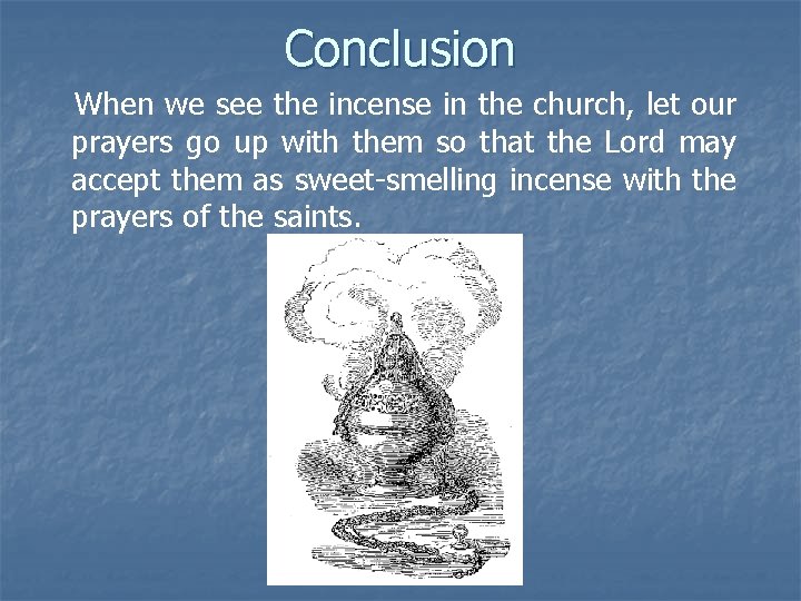 Conclusion When we see the incense in the church, let our prayers go up