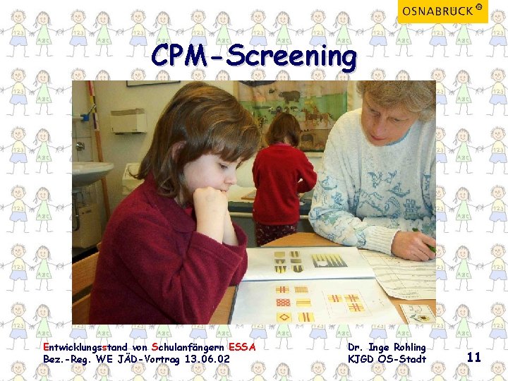 CPM-Screening Entwicklungsstand von Schulanfängern ESSA Bez. -Reg. WE JÄD-Vortrag 13. 06. 02 Dr. Inge