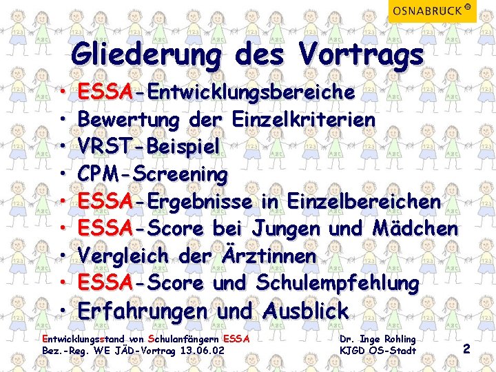 Gliederung des Vortrags • • ESSA-Entwicklungsbereiche Bewertung der Einzelkriterien VRST-Beispiel CPM-Screening ESSA-Ergebnisse in Einzelbereichen