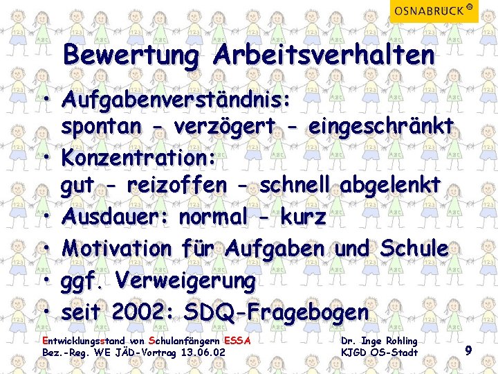 Bewertung Arbeitsverhalten • Aufgabenverständnis: spontan - verzögert - eingeschränkt • Konzentration: gut - reizoffen