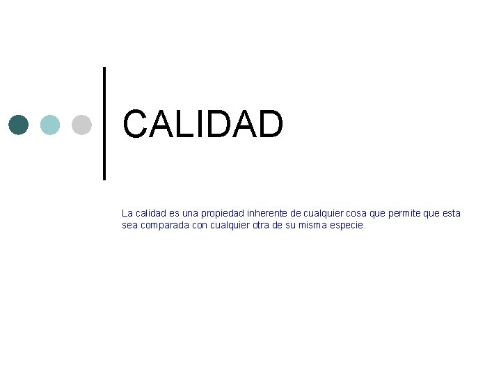 CALIDAD La calidad es una propiedad inherente de cualquier cosa que permite que esta CALIDAD La calidad es una propiedad inherente de cualquier cosa que permite que esta
