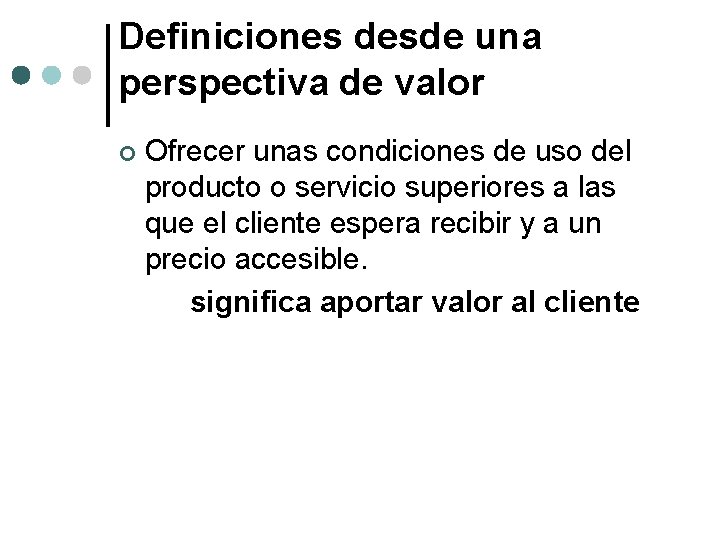 Definiciones desde una perspectiva de valor ¢ Ofrecer unas condiciones de uso del producto Definiciones desde una perspectiva de valor ¢ Ofrecer unas condiciones de uso del producto