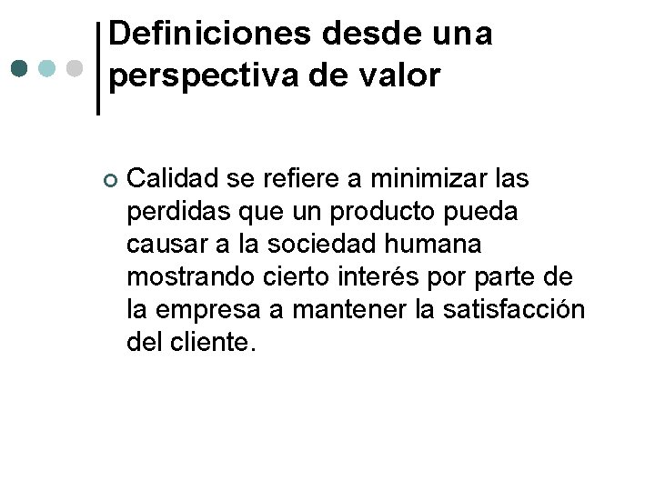 Definiciones desde una perspectiva de valor ¢ Calidad se refiere a minimizar las perdidas Definiciones desde una perspectiva de valor ¢ Calidad se refiere a minimizar las perdidas