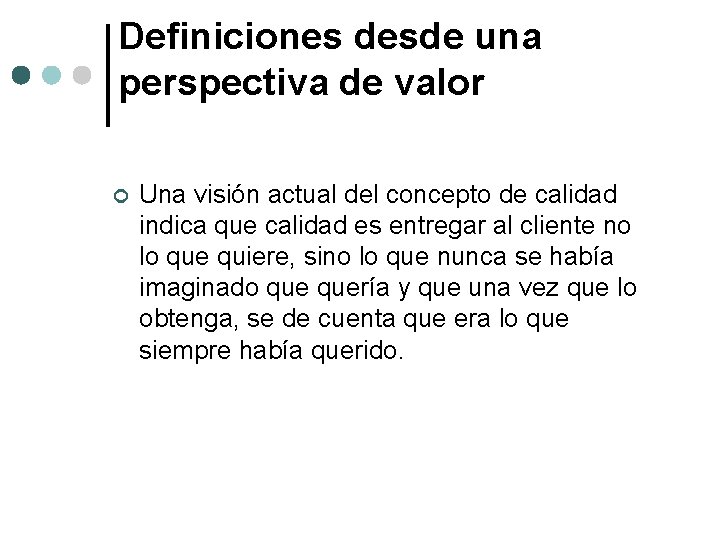 Definiciones desde una perspectiva de valor ¢ Una visión actual del concepto de calidad Definiciones desde una perspectiva de valor ¢ Una visión actual del concepto de calidad
