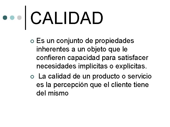 CALIDAD Es un conjunto de propiedades inherentes a un objeto que le confieren capacidad CALIDAD Es un conjunto de propiedades inherentes a un objeto que le confieren capacidad