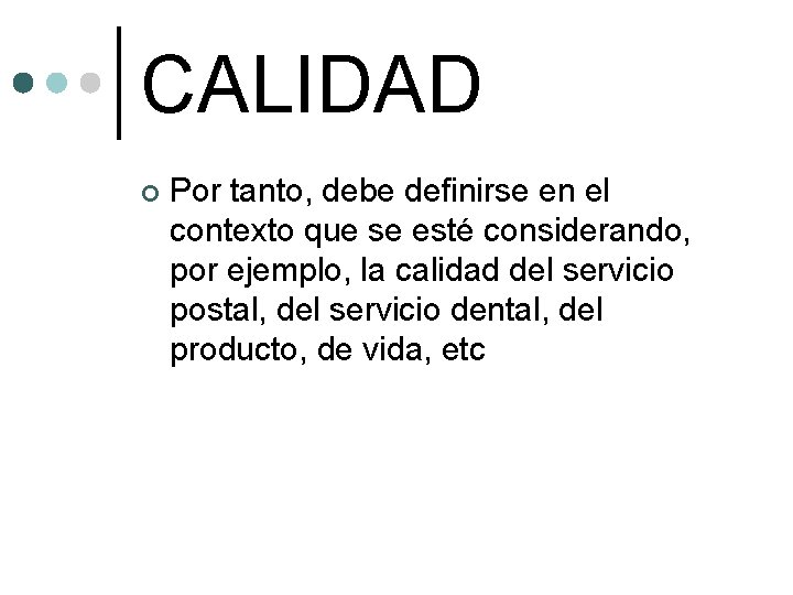 CALIDAD ¢ Por tanto, debe definirse en el contexto que se esté considerando, por CALIDAD ¢ Por tanto, debe definirse en el contexto que se esté considerando, por