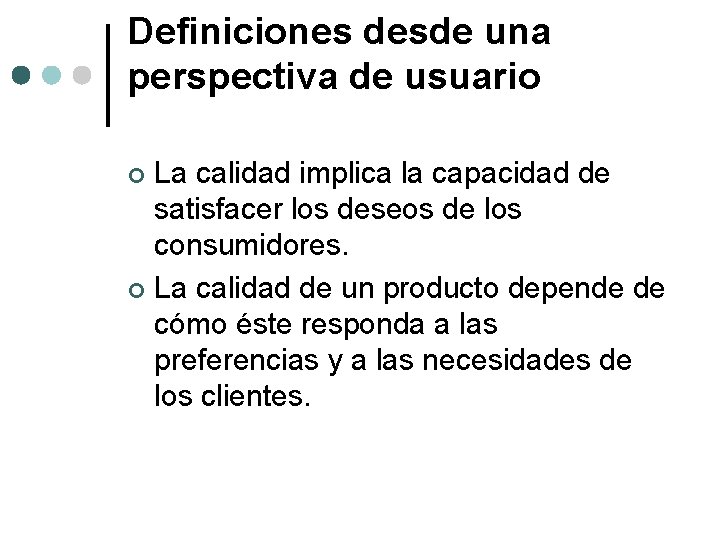 Definiciones desde una perspectiva de usuario La calidad implica la capacidad de satisfacer los Definiciones desde una perspectiva de usuario La calidad implica la capacidad de satisfacer los