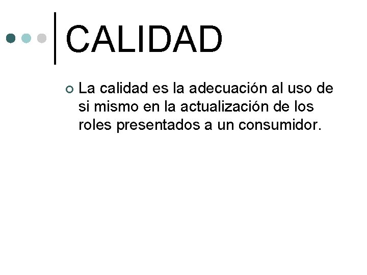 CALIDAD ¢ La calidad es la adecuación al uso de si mismo en la CALIDAD ¢ La calidad es la adecuación al uso de si mismo en la