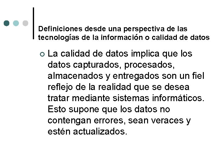 Definiciones desde una perspectiva de las tecnologías de la información o calidad de datos Definiciones desde una perspectiva de las tecnologías de la información o calidad de datos