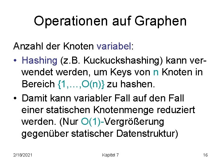 Operationen auf Graphen Anzahl der Knoten variabel: • Hashing (z. B. Kuckuckshashing) kann verwendet