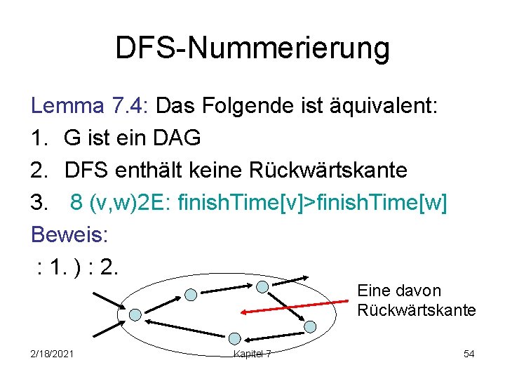 DFS-Nummerierung Lemma 7. 4: Das Folgende ist äquivalent: 1. G ist ein DAG 2.