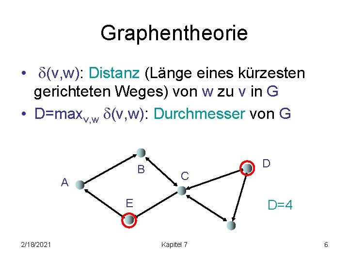 Graphentheorie • (v, w): Distanz (Länge eines kürzesten gerichteten Weges) von w zu v