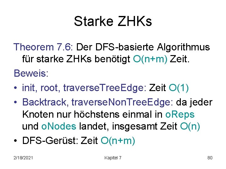 Starke ZHKs Theorem 7. 6: Der DFS-basierte Algorithmus für starke ZHKs benötigt O(n+m) Zeit.