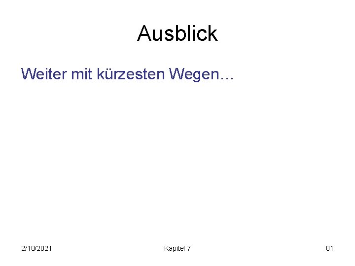 Ausblick Weiter mit kürzesten Wegen… 2/18/2021 Kapitel 7 81 