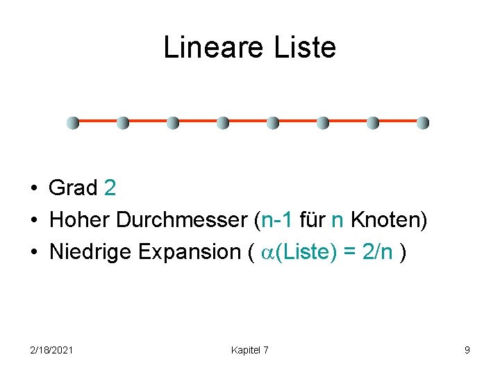 Lineare Liste • Grad 2 • Hoher Durchmesser (n-1 für n Knoten) • Niedrige