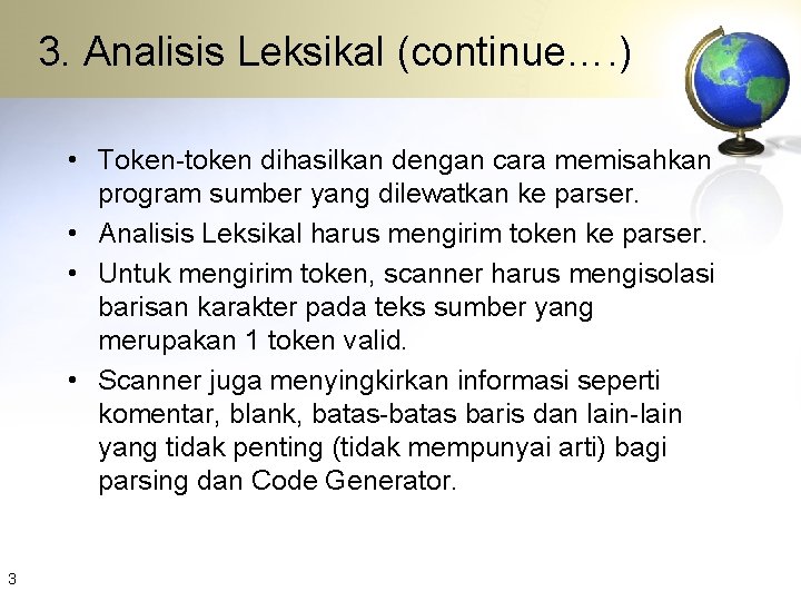 3. Analisis Leksikal (continue…. ) • Token-token dihasilkan dengan cara memisahkan program sumber yang