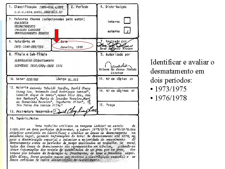 Identificar e avaliar o desmatamento em dois períodos: • 1973/1975 • 1976/1978 