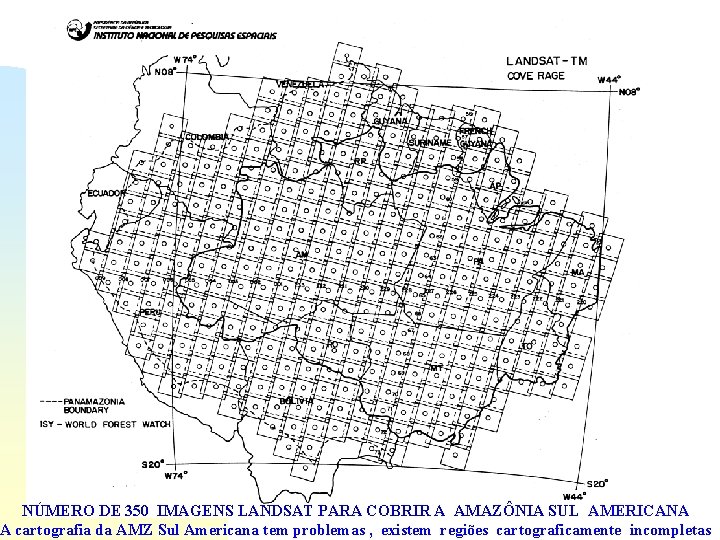 NÚMERO DE 350 IMAGENS LANDSAT PARA COBRIR A AMAZÔNIA SUL AMERICANA A cartografia da