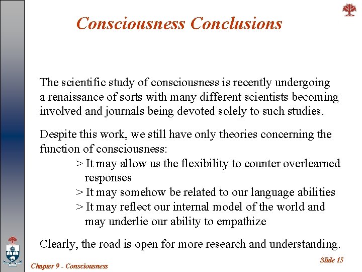 Consciousness Conclusions The scientific study of consciousness is recently undergoing a renaissance of sorts