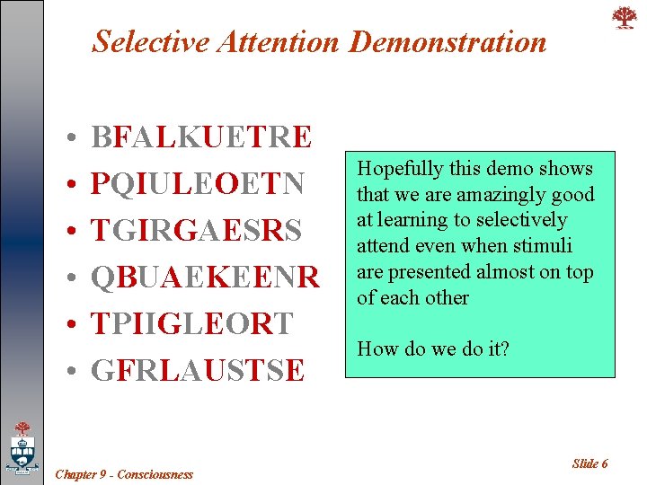 Selective Attention Demonstration • • • BFALKUETRE PQIULEOETN TGIRGAESRS QBUAEKEENR TPIIGLEORT GFRLAUSTSE Chapter 9