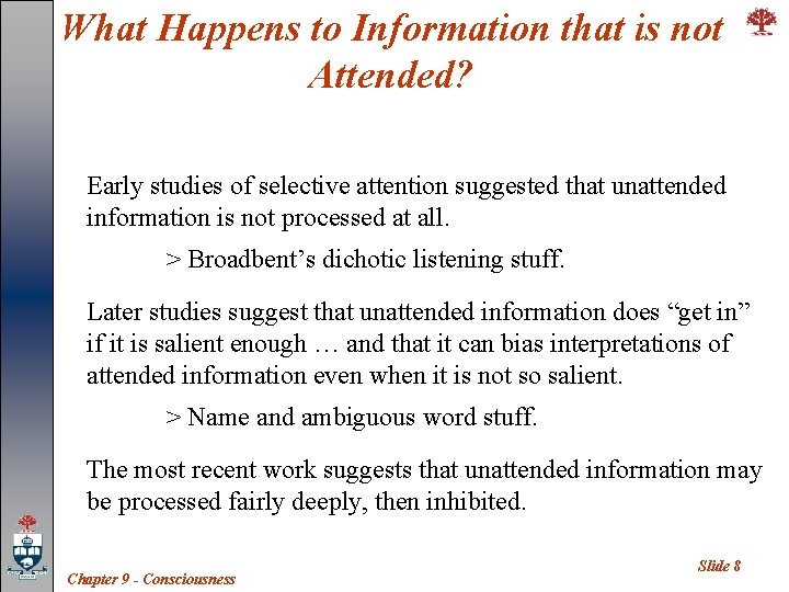 What Happens to Information that is not Attended? Early studies of selective attention suggested