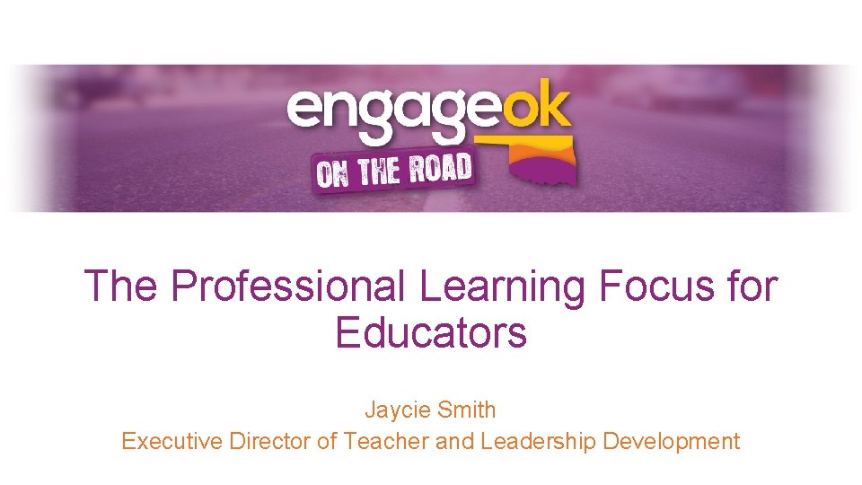 The Professional Learning Focus for Educators Jaycie Smith Executive Director of Teacher and Leadership The Professional Learning Focus for Educators Jaycie Smith Executive Director of Teacher and Leadership