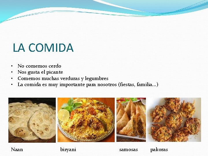 LA COMIDA • • No comemos cerdo Nos gusta el picante Comemos muchas verduras