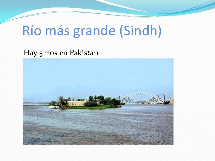 Río más grande (Sindh) Hay 5 ríos en Pakistán 