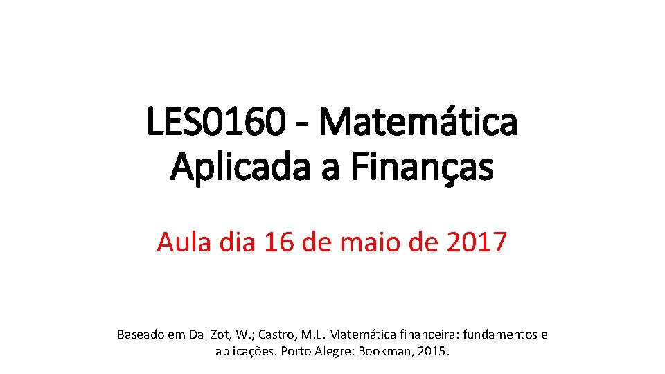 LES 0160 - Matemática Aplicada a Finanças Aula dia 16 de maio de 2017