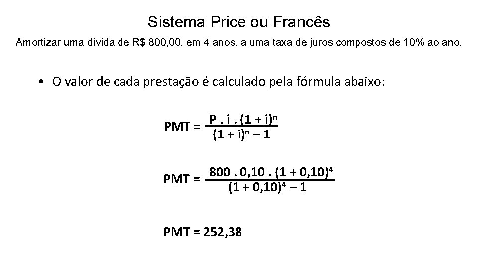 Sistema Price ou Francês Amortizar uma dívida de R$ 800, em 4 anos, a