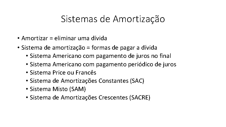 Sistemas de Amortização • Amortizar = eliminar uma dívida • Sistema de amortização =