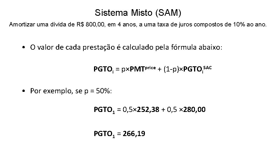 Sistema Misto (SAM) Amortizar uma dívida de R$ 800, em 4 anos, a uma